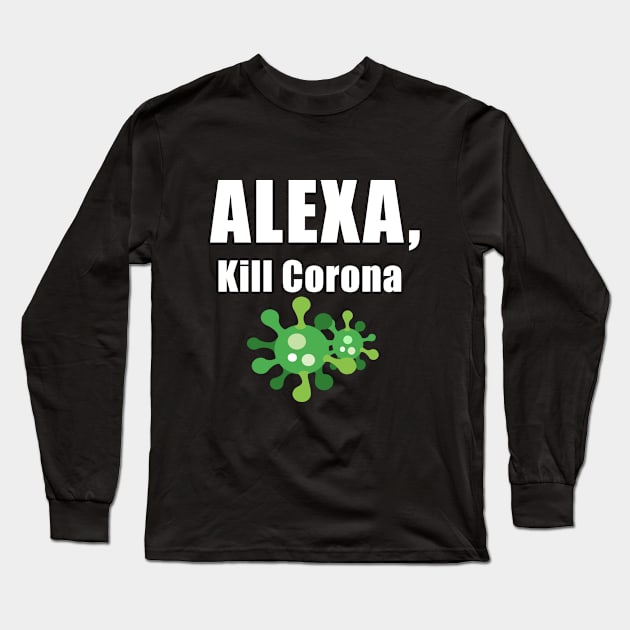 alexa kill corona virus Long Sleeve T-Shirt by frigamribe88